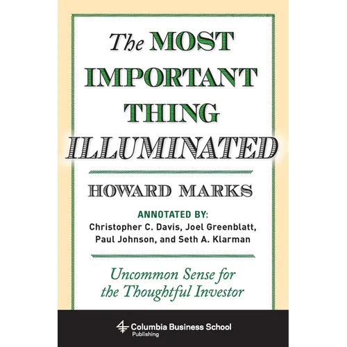 The Most Important Thing Illuminated: Uncommon Sense for the Thoughtful Investor