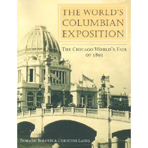 The World's Columbian Exposition: The Chicago World's Fair of 1893 - Paperback - IBook Store