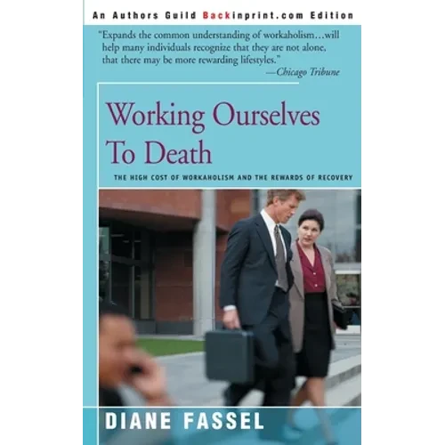 Working Ourselves to Death: The High Cost of Workaholism and the Rewards of Recovery - Paperback