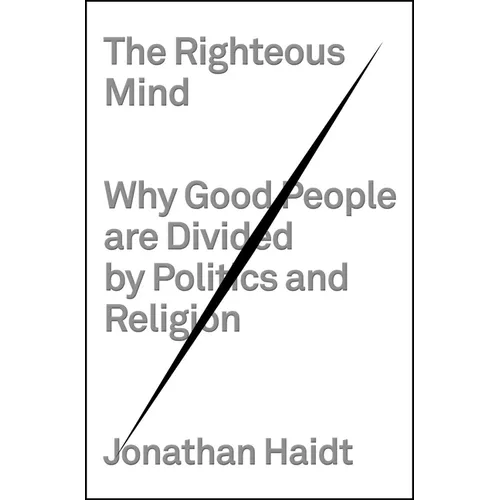 The Righteous Mind: Why Good People Are Divided by Politics and Religion