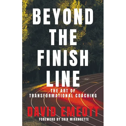 Beyond the Finish Line: The Art of Transformational Coaching