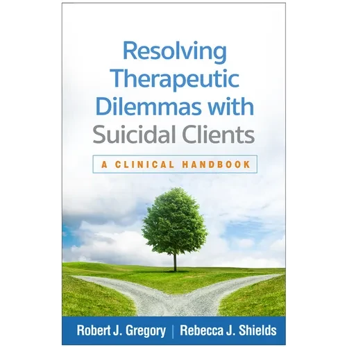 Resolving Therapeutic Dilemmas with Suicidal Clients: A Clinical Handbook - Hardcover