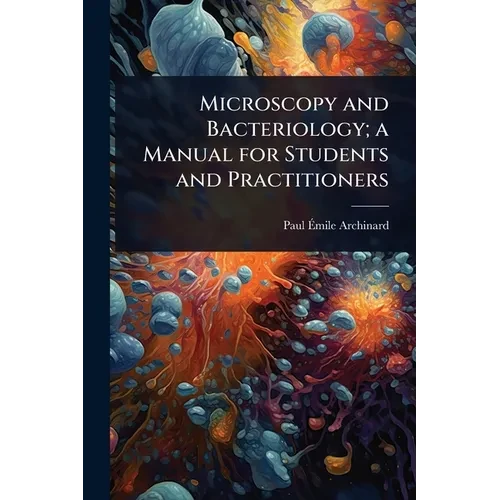 Microscopy and Bacteriology; a Manual for Students and Practitioners - Paperback
