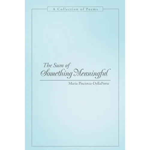 The Sum of Something Meaningful: A Collection of Poems - Paperback