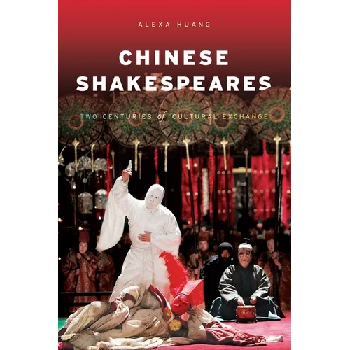 Chinese Shakespeares: Two Centuries of Cultural Exchange - Paperback - IBook Store