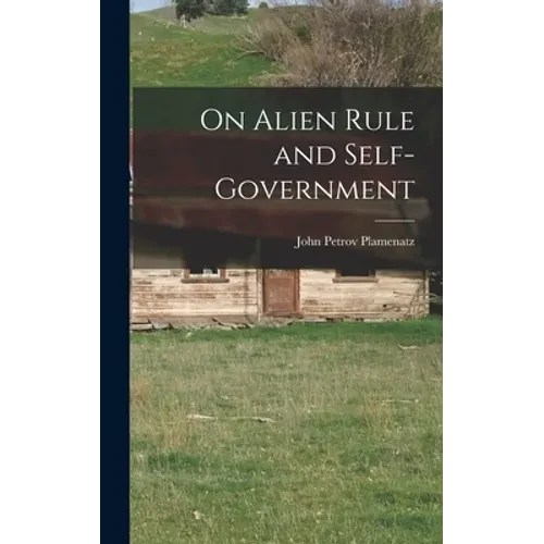 On Alien Rule and Self-government - Hardcover