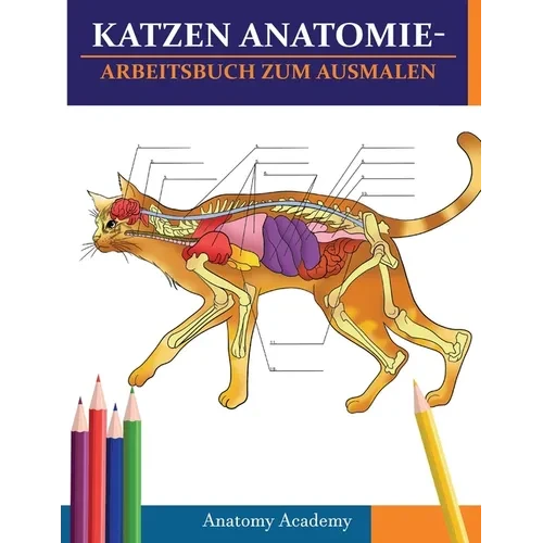 Katzen AnatomieArbeitsbuch zum Ausmalen: Unglaublich detaillierter Selbsttest Katzen Anatomie-Arbeitsbuch zum Ausmalen Perfektes Geschenk für Tiermedi - Paperback