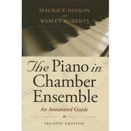 The Piano in Chamber Ensemble, Second Edition: An Annotated Guide - Hardcover