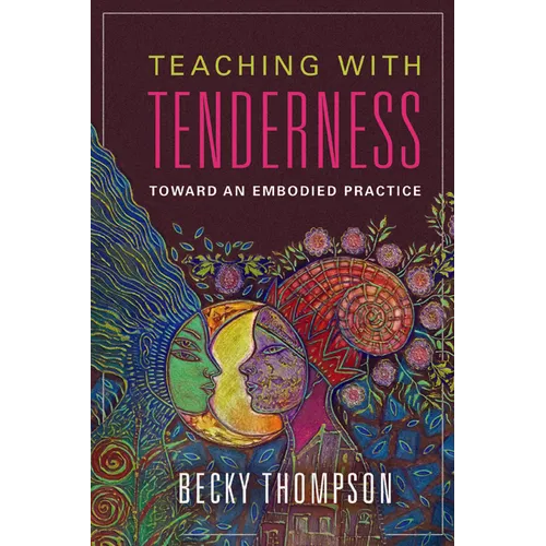 Teaching with Tenderness: Toward an Embodied Practice - Paperback - IBook Store