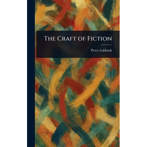 The Craft of Fiction - Hardcover