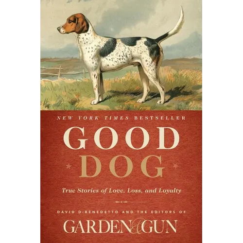 Good Dog: True Stories of Love, Loss, and Loyalty - Hardcover
