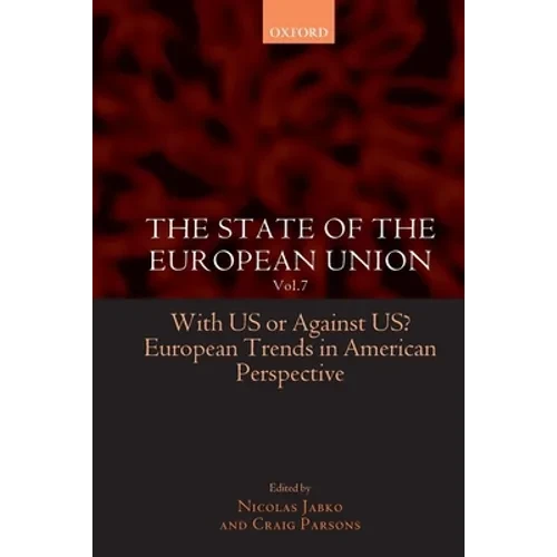 The State of the European Union: Volume 7: With Us or Against Us? European Trends in American Perspective - Paperback