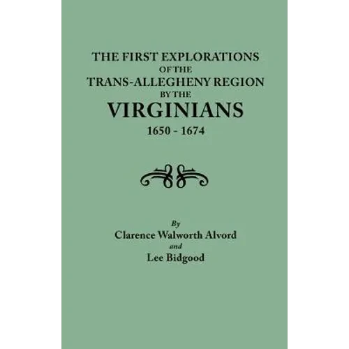 First Explorations of the Trans-Allegheny Region by the Virginians, 1650-1674 - Paperback