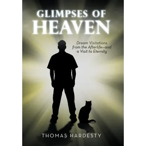 Glimpses of Heaven: Dream Visitations from the Afterlife-And a Visit to Eternity - Hardcover