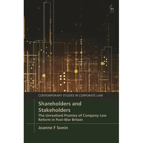 Shareholders and Stakeholders: The Unrealised Promise of Company Law Reform in Post-War Britain - Paperback