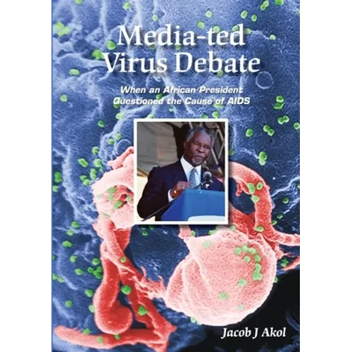 Media-ted Virus Debate: When an African President Questioned Cause of AIDS - Paperback