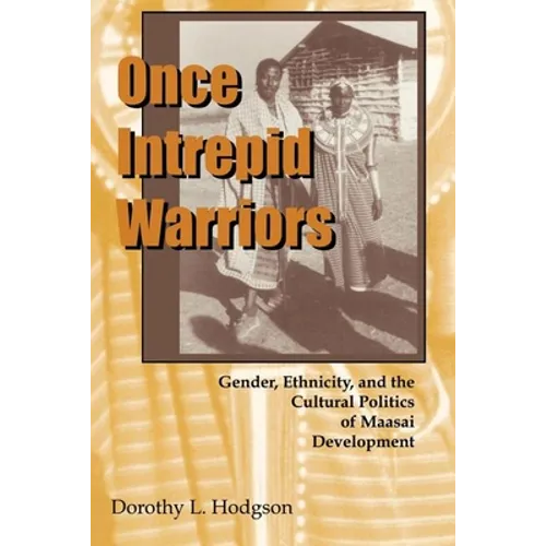 Once Intrepid Warriors: Gender, Ethnicity, and the Cultural Politics of Maasai Development - Paperback - IBook Store
