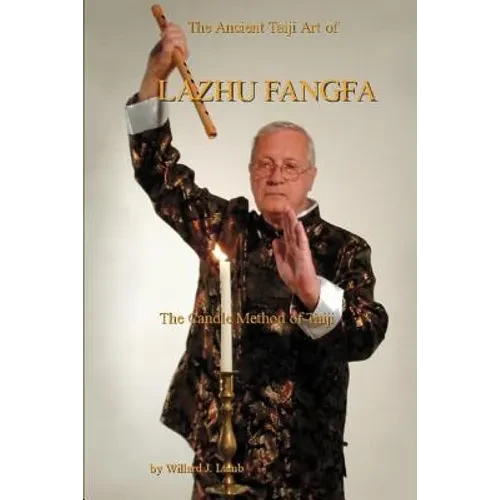 The Ancient Taiji Art of Lazhu Fangfa: The Candle Method of Taiji - Paperback