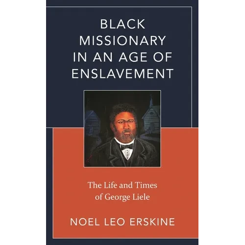 Black Missionary in an Age of Enslavement: The Life and Times of George Liele - Hardcover