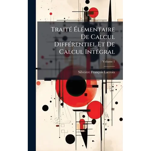 TraitÃ(c) ÃlÃ(c)mentaire De Calcul DiffÃ(c)rentiel Et De Calcul IntÃ(c)gral - Hardcover
