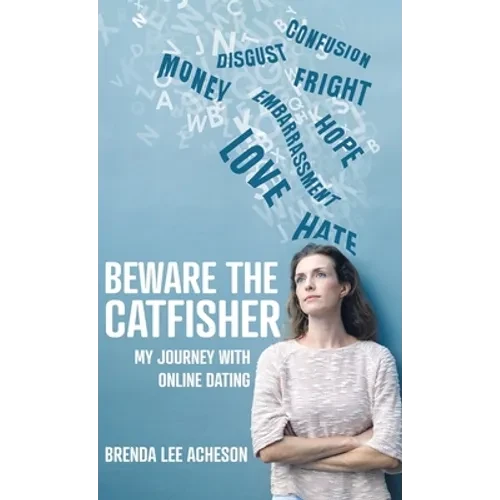 Beware the Catfisher: My Journey With Online Dating - Hardcover