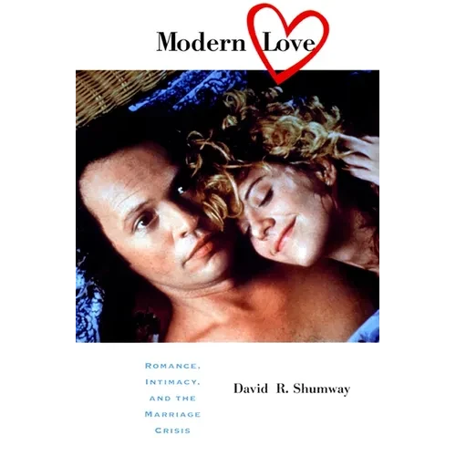 Modern Love: Romance, Intimacy, and the Marriage Crisis - Hardcover