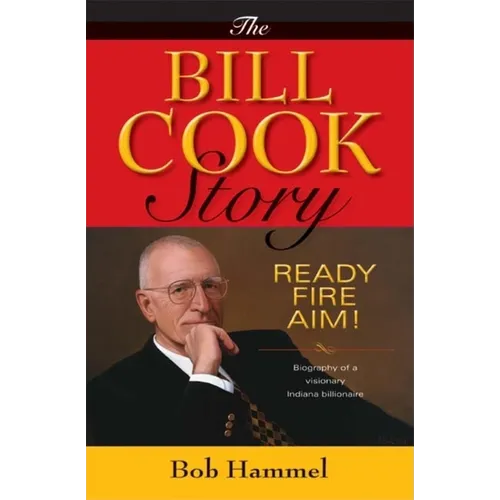 The Bill Cook Story: Ready, Fire, Aim! - Hardcover - IBook Store