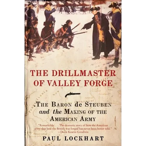 The Drillmaster of Valley Forge: The Baron de Steuben and the Making of the American Army - Paperback