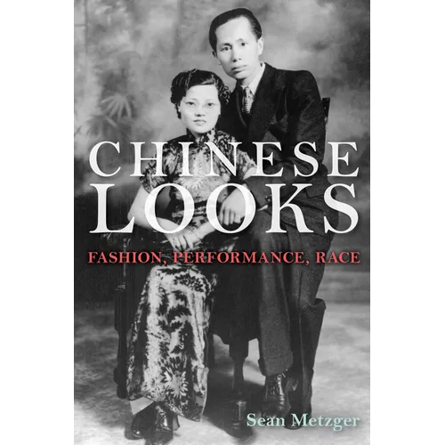 Chinese Looks: Fashion, Performance, Race - Paperback - IBook Store