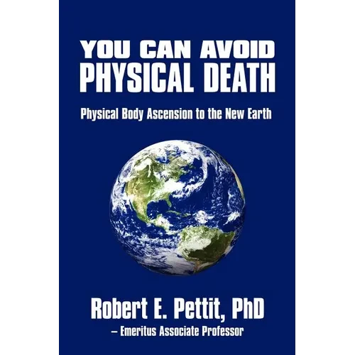 You Can Avoid Physical Death: Physical Body Ascension To The New Earth - Paperback