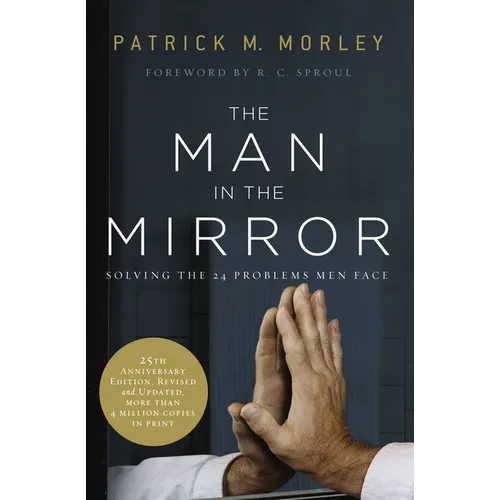 The Man in the Mirror: Solving the 24 Problems Men Face
