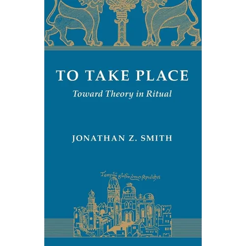 To Take Place: Toward Theory in Ritual - Paperback - IBook Store