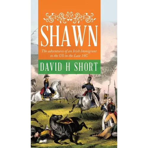 Shawn: The adventures of an Irish Immigrant to the US in the Late 19C - Hardcover - IBook Store