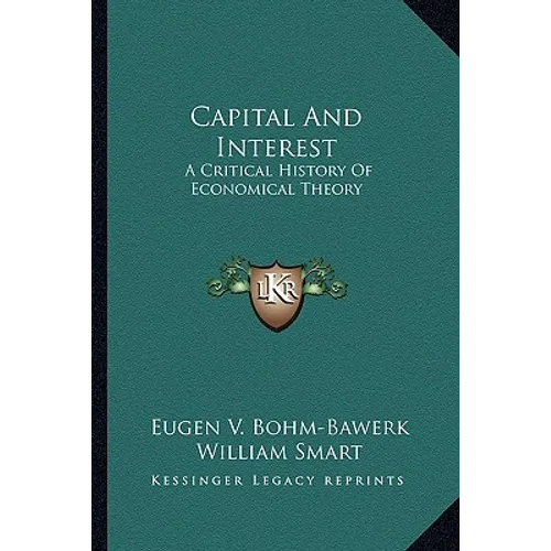 Capital And Interest: A Critical History Of Economical Theory