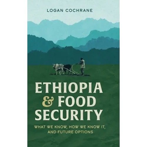 Ethiopia and Food Security: What We Know, How We Know It, and Future Options - Hardcover