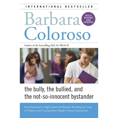 Bully, the Bullied, and the Not-So-Innocent Bystander: From Preschool to High School and Beyond: Breaking the Cycle of Violence and Creating More Deep - Paperback