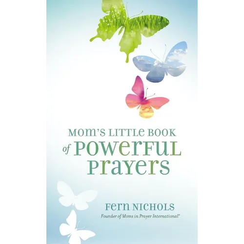 Mom's Little Book of Powerful Prayers: Scripture-Inspired Prayers for Your Children's Deepest Needs