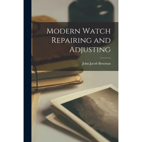 Modern Watch Repairing and Adjusting - Paperback