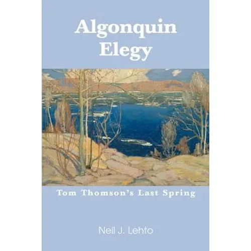 Algonquin Elegy: Tom Thomson's Last Spring - Paperback
