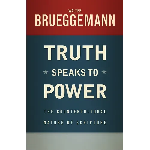 Truth Speaks to Power: The Countercultural Nature of Scripture - Paperback