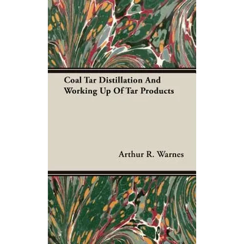 Coal Tar Distillation And Working Up Of Tar Products - Hardcover