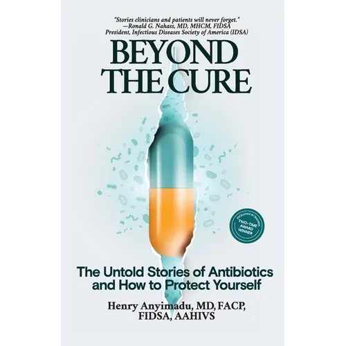 Beyond the Cure: The Untold Stories of Antibiotics and How to Protect Yourself - Paperback