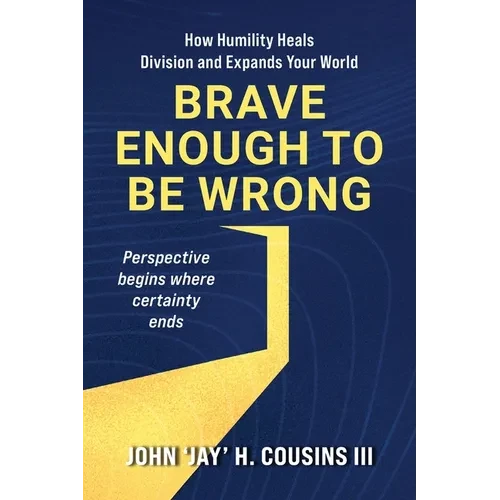 Brave Enough to Be Wrong: How Humility Heals Division and Expands Your World - Paperback