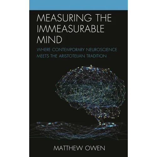 Measuring the Immeasurable Mind: Where Contemporary Neuroscience Meets the Aristotelian Tradition - Paperback