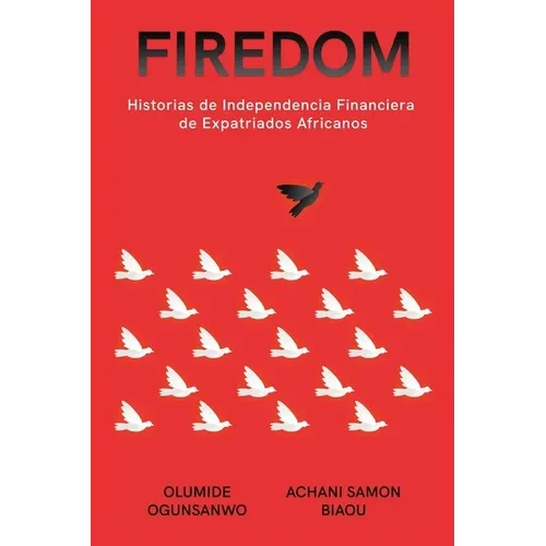 Firedom: Historias de Independencia Financiera de Expatriados Africanos - Paperback