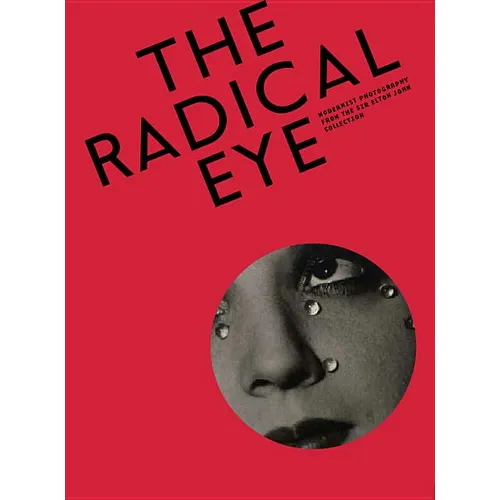 The Radical Eye: Modernist Photography from the Sir Elton John Collection - Hardcover - IBook Store