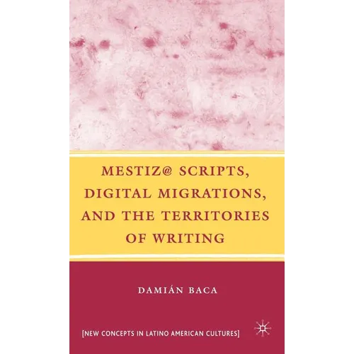 Mestiz@ Scripts, Digital Migrations, and the Territories of Writing - Hardcover - IBook Store