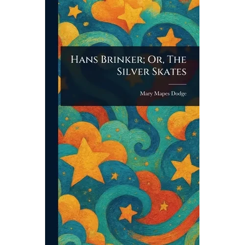 Hans Brinker; Or, The Silver Skates - Hardcover