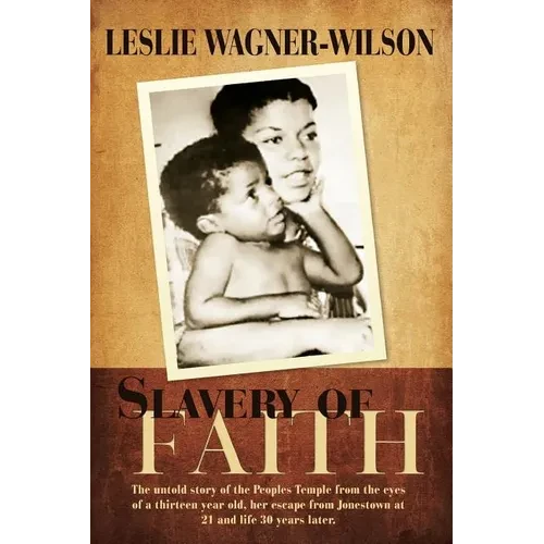 Slavery of Faith: The untold story of the Peoples Temple from the eyes of a thirteen year old, her escape from Jonestown at 20 and life 30 years later - Paperback