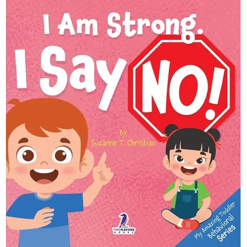 I Am Strong. I Say No!: An Affirmation-Themed Toddler Book About Saying No (Ages 2-4) - Hardcover